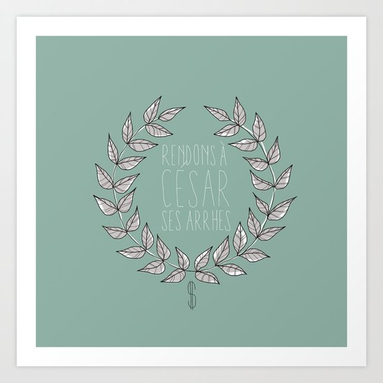 Rendons à Cesar ses arrhes Art Print