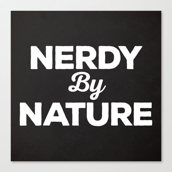 Nerdy By Nature Funny Quote Canvas Print