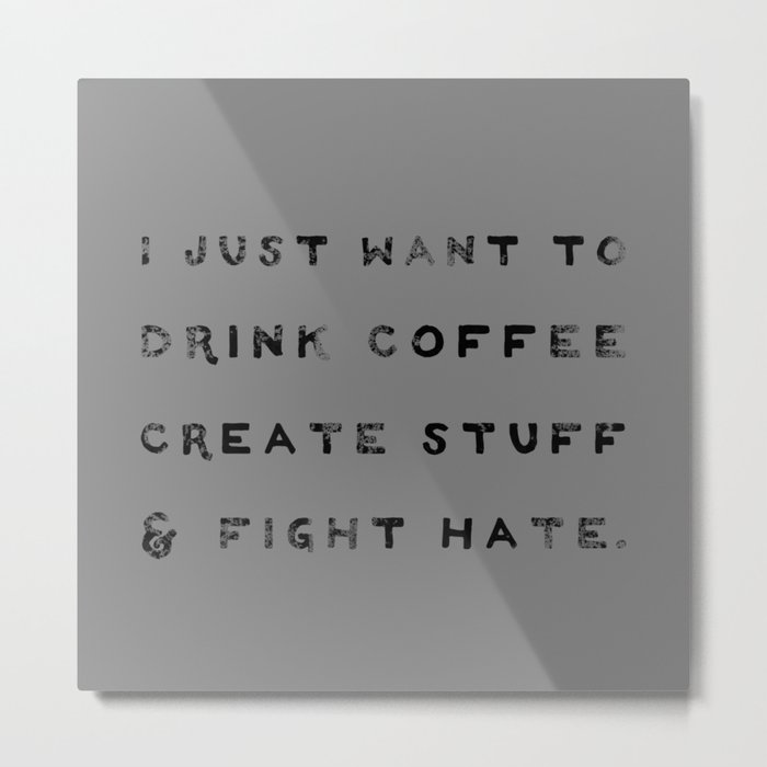 I Just Want to Fight Hate Metal Print