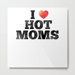 Funny Pun I Heart Moms Red Heart I Love Hot Mommy Metal Print | Adult Joke, Inside Joke, Mature, Inside Pun, Adult, Naughty Joke, Old, Sexy, Adult Humor, 18 