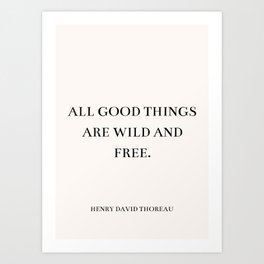 Henry David Thoreau - All good things are wild and free. Art Print