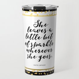 Inspirational Quote She Leaves A Little Sparkle Wherever She Goes Hustle Quote Print Kate Spade  Travel Mug