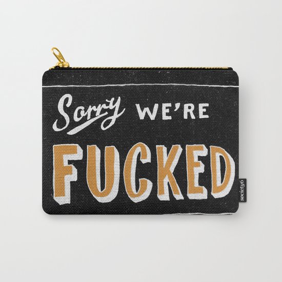 Sorry, We're Fucked Carry-All Pouch