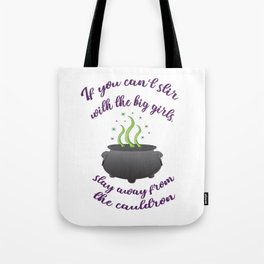 If You Can't Stir with the Big Girls, Stay Away from the Cauldron Tote Bag