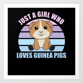 Just A Girl who Loves Guinea Pigs - Sweet Guinea Art Print