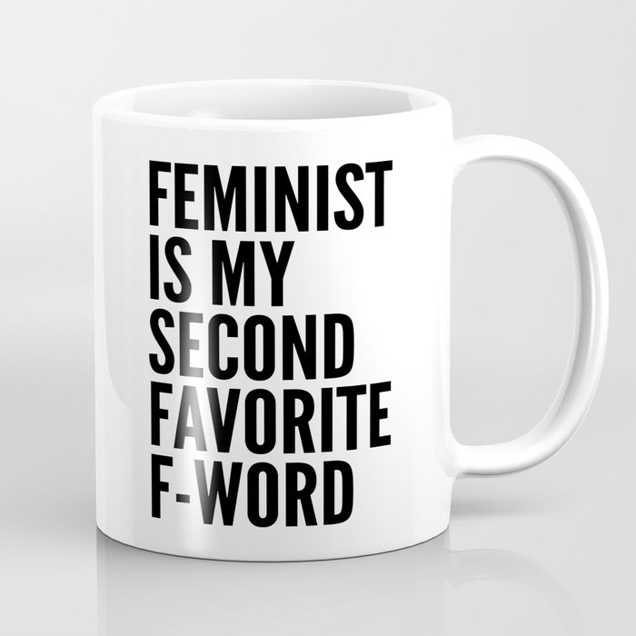 Feminist is My Second Favorite F-Word Coffee Mug