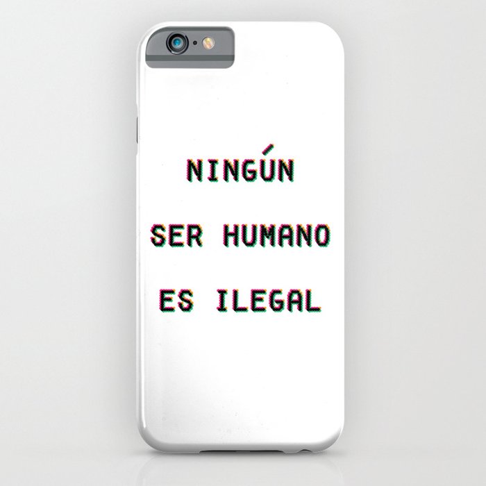 Ningun Ser Humano Es Ilegal iPhone Case