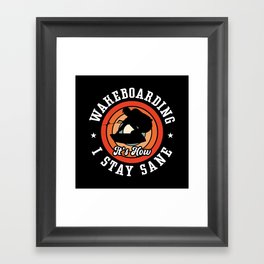 Wakeboarding It's How I Stay Sane Wake Wakeboard Framed Art Print