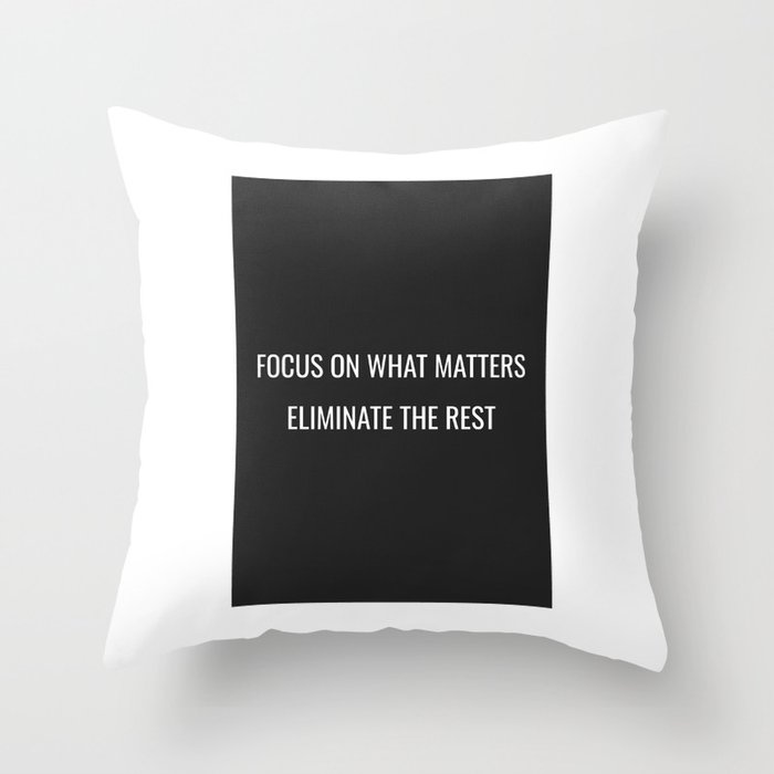  focus on what matters Eliminate the rest Throw Pillow