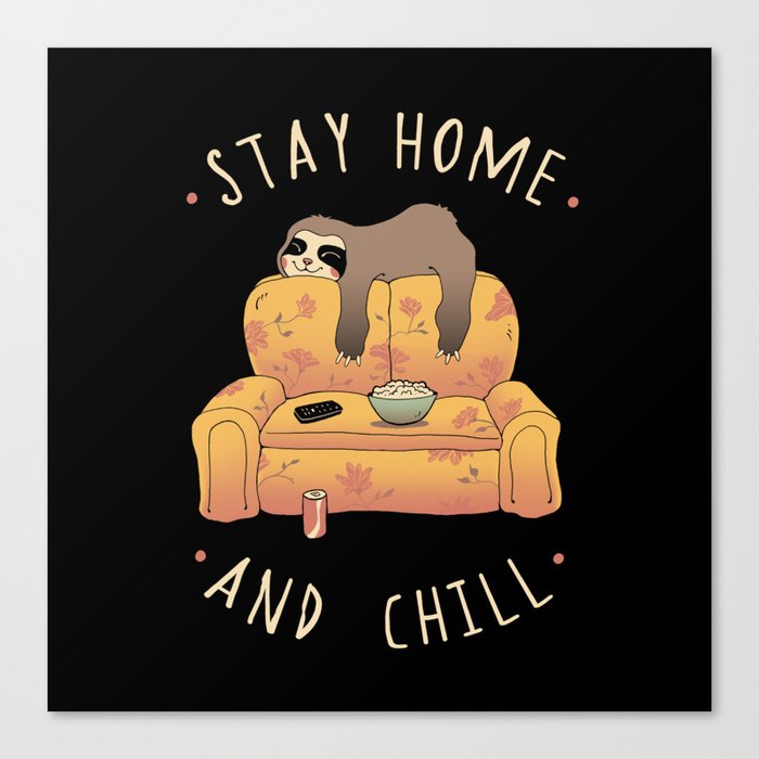 Stay Home and Chill Canvas Print