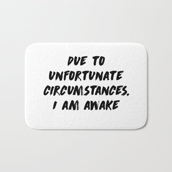Due to unfortunate circumstances, I am awake Bath Mat