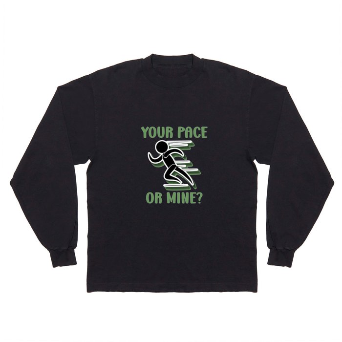 Your Pace Or Mine - Funny Running Long Sleeve T Shirt