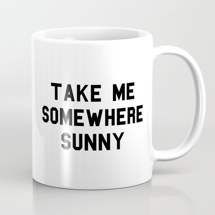 Take me somewhere sunny Coffee Mug