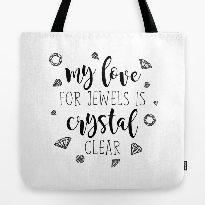 My Love For Jewels Is Crystal Clear Tote Bag by A Little Leafy