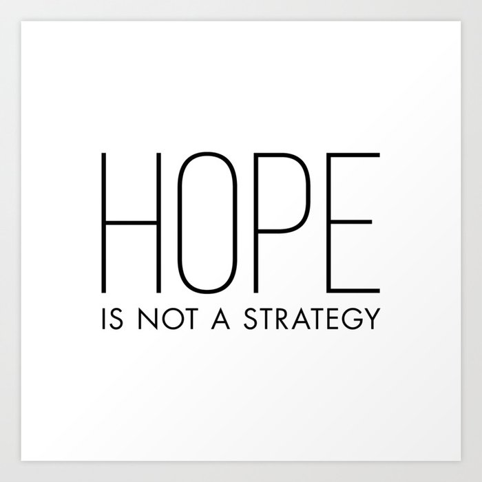 Hope is Not a Strategy Art Print