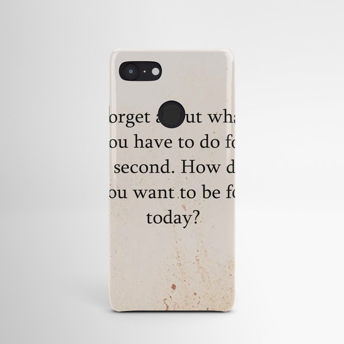 Quotes Home Art Forget about what you have to do for a second Android Case
