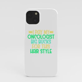 Oncologist Hair Day - I pay my oncologist big bucks for this hair style Design iPhone Case