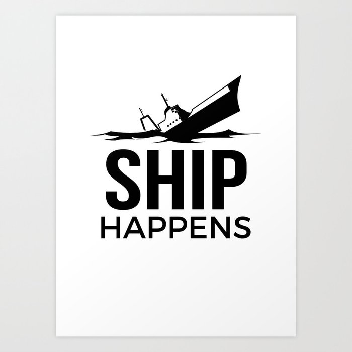 Ship Happens Art Print