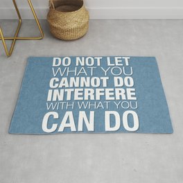 Do Not Let What You Cannot Do Interfere With What You Can Do Rug