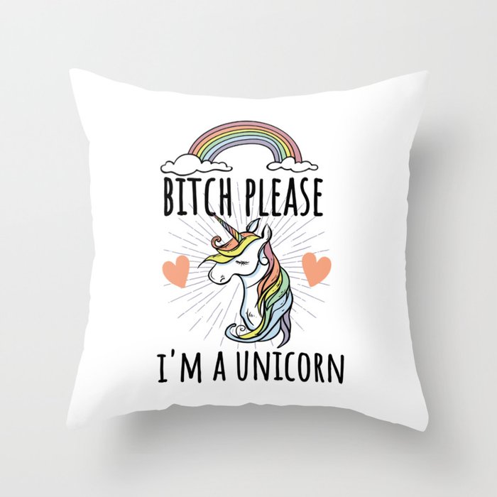 Bitch Please I'm a Unicorn Throw Pillow