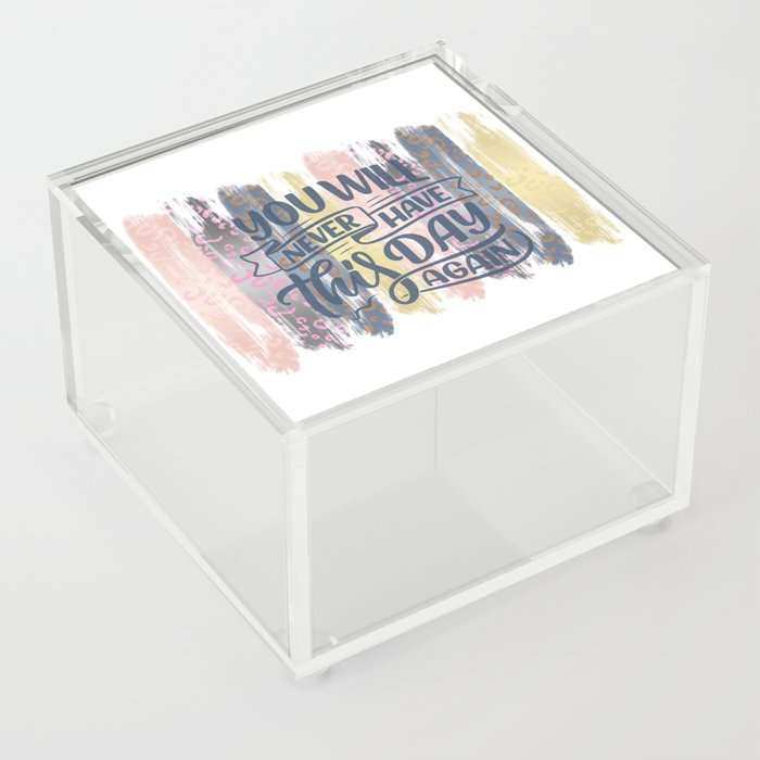 you will never have this day again Acrylic Box