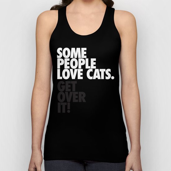 Some People Love Cats. Get Over It! Unisex Tank Top