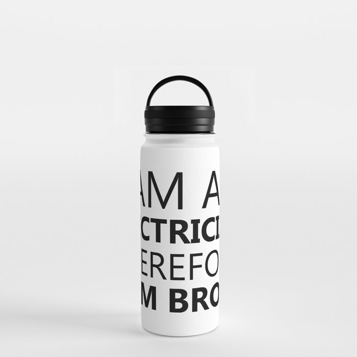 I Am An Electrician Therefore I Am Broke Funny Sayings Quote Electricity Gift Idea Water Bottle