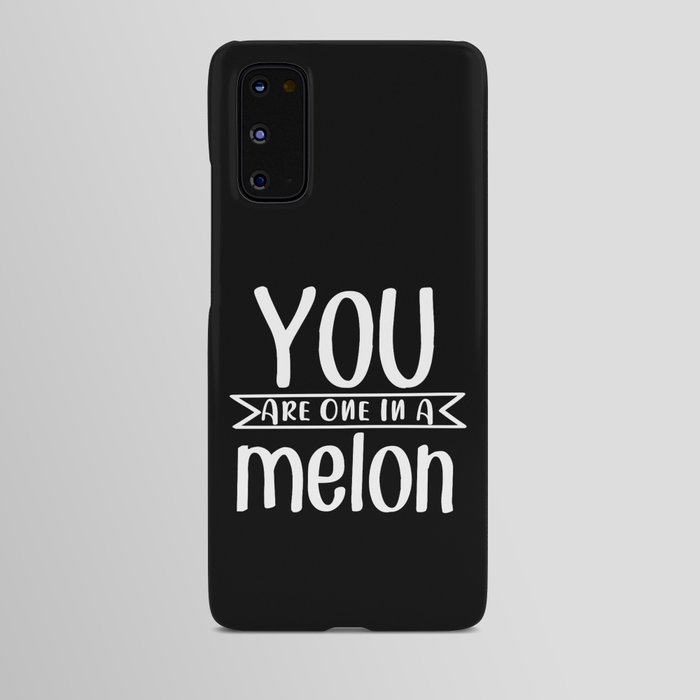 You Are One In A Melon Android Case