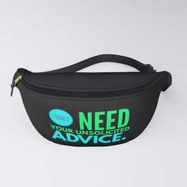 I Do Not Need You Unsolicited Advice Fanny Pack
