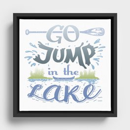 Go jump in the lake Framed Canvas