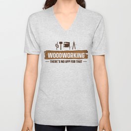 Woodworking There's No App Woodworker Carpenter V Neck T Shirt