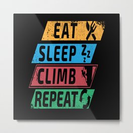 Eat Sleep Climb Climbing Mountain Climb Metal Print | Mountains, Climbing Gym, Abseil, Climb, Adventure, Rock Climber, Graphicdesign, Outdoor, Extreme Sports, Sport Climbing 