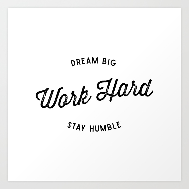Dream Big Work Hard Stay Humble Art Print By Hedvigcatrine Society6