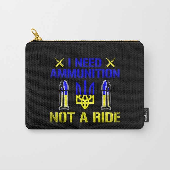 I need ammunition not a ride ukrainian flag quote Carry-All Pouch