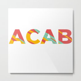 ACAB Metal Print | Pop, Blacklivesmatter, Modern, Minimalist, Activism, Acab, Graphicdesign, Antipolice, Blm, Equalityforall 