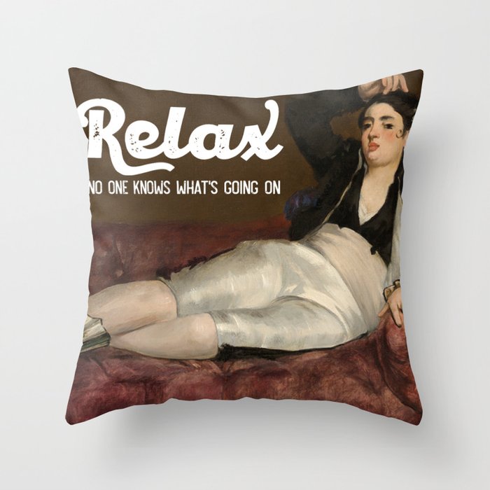 Relax No one knows what's going on Throw Pillow