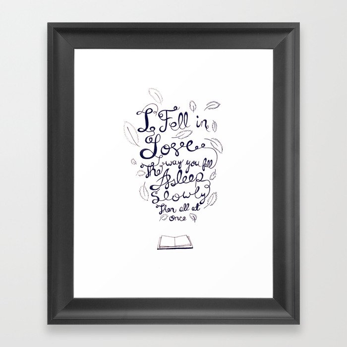 I fell in love the way you fall asleep: slowly, then all at once Framed Art Print