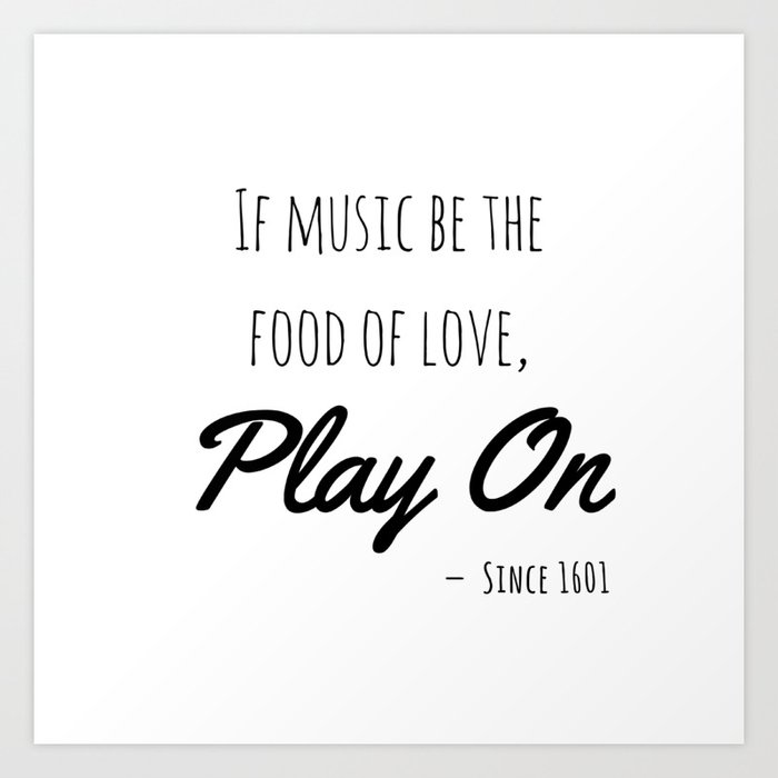 If music be the food of love, play on | Shakespeare Quote Art Print by ...