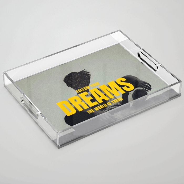 Follow Your Dreams - The World Is Yours | Photography Design Acrylic Tray