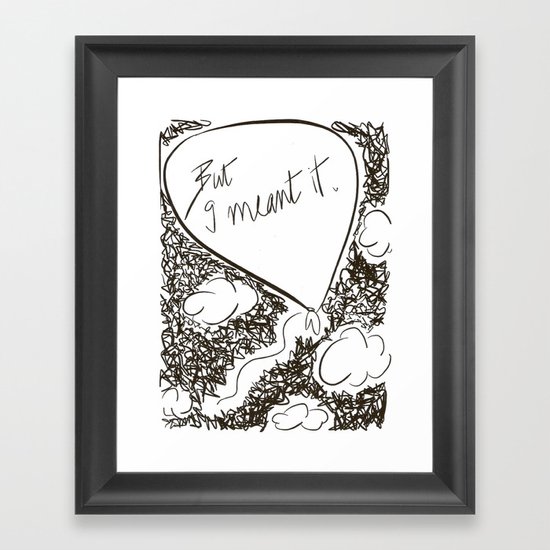 But I meant it Framed Art Print