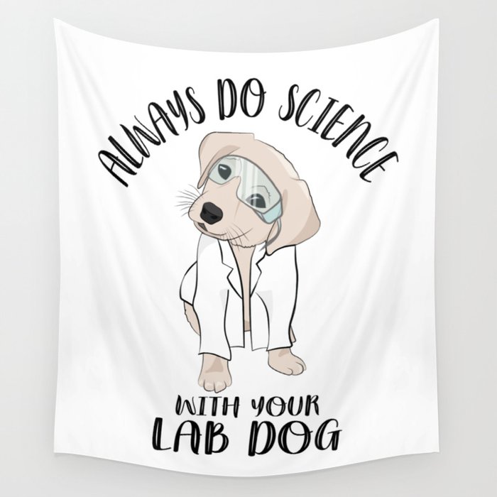Always Do Science with Your Lab Dog Wall Tapestry