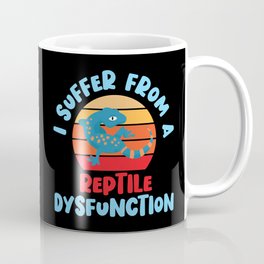 I Suffer From A Reptile Dysfunction Lizard Gecko Coffee Mug
