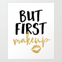 BUT MAKEUP FIRST beauty quote Art Print