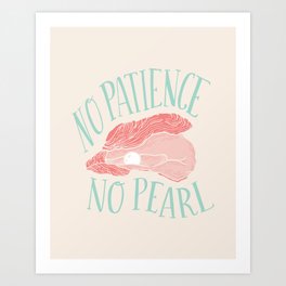No Patience No Pearl Art Print