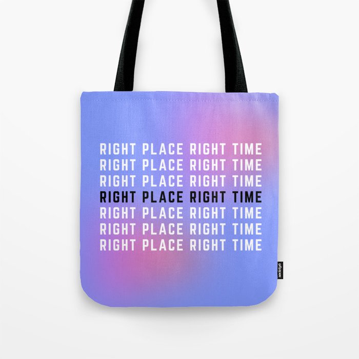 Right Place Right Time Tote Bag