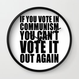 If You Vote In Communism You Can't Just Vote It Out Again Freedom Anti Segregation Patriotic Wall Clock