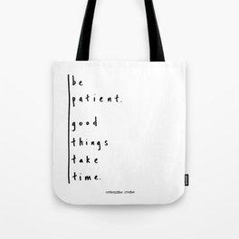 Be Patient - Design #3 of the "Words To Live By" series Tote Bag