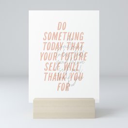 Do Something Today That Your Future Self Will Thank You For Mini Art Print