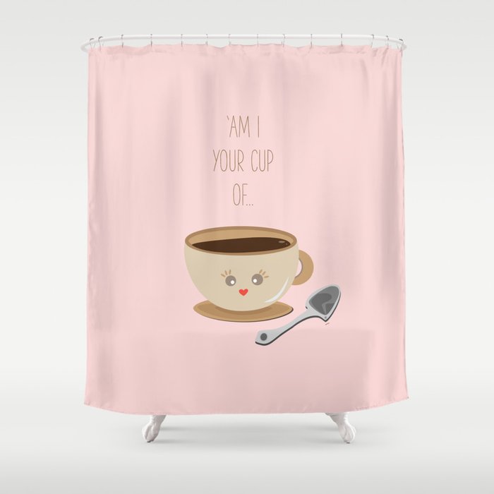 'Am I your cup of tea?' Shower Curtain