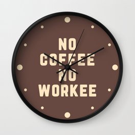 No Coffee No Workee Funny Quote Wall Clock